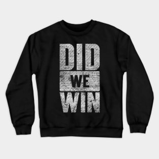 Did We Win Grungy Version Crewneck Sweatshirt